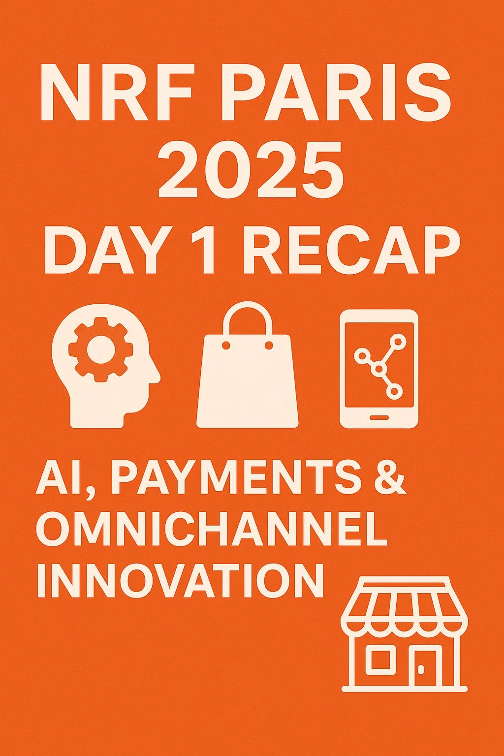 NRF Paris 2025 Day 1 Recap: AI, Payments & Omnichannel Innovation