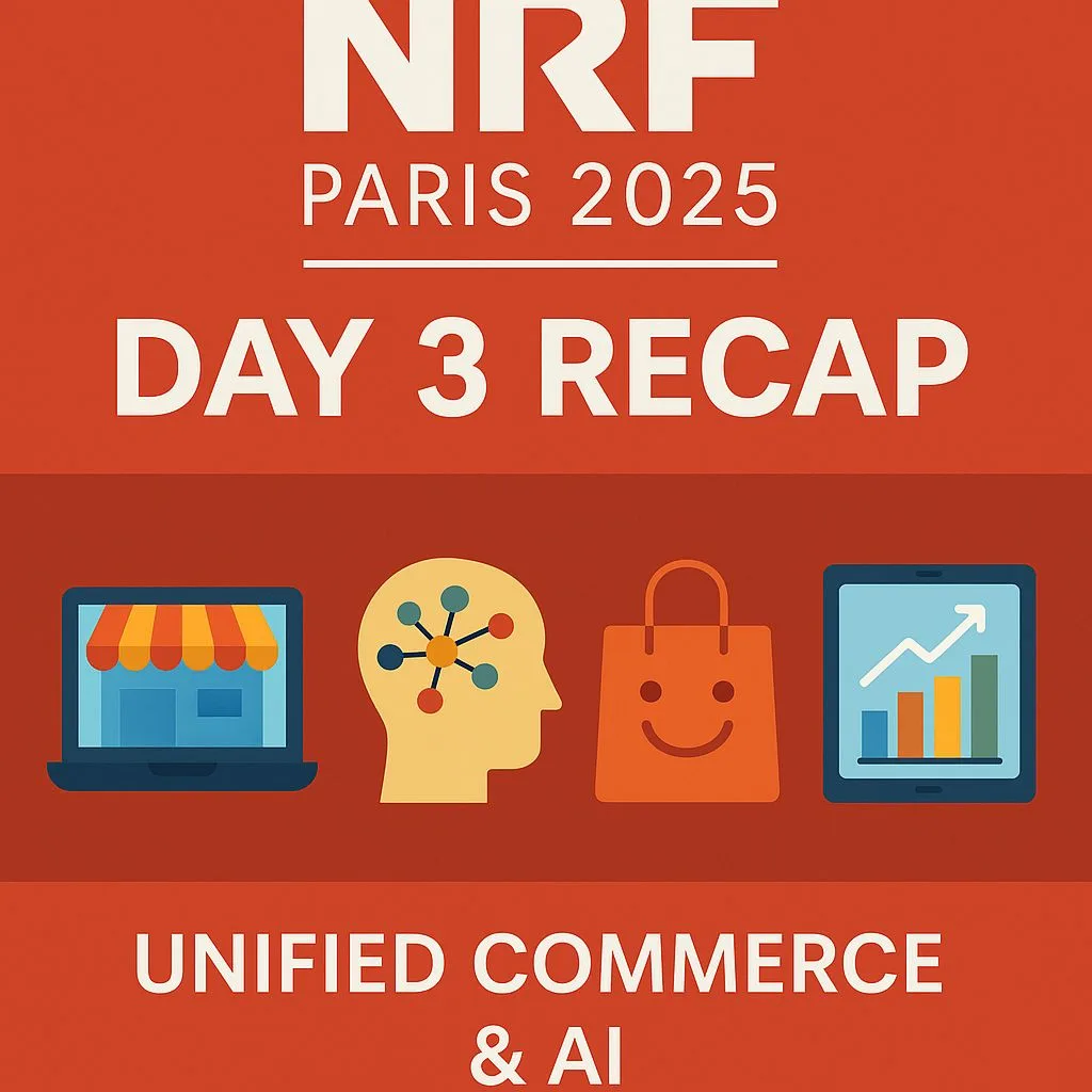 NRF Paris 2025 Day 3 Recap: Unified Commerce & AI
